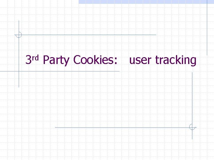 3 rd Party Cookies: user tracking 