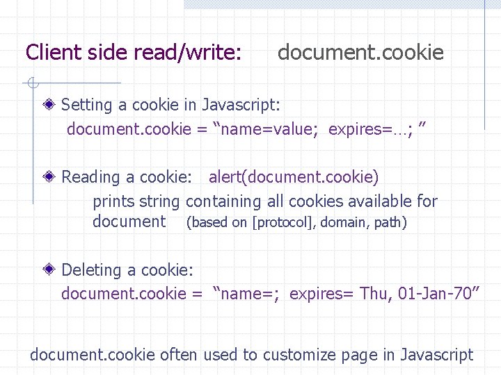 Client side read/write: document. cookie Setting a cookie in Javascript: document. cookie = “name=value;