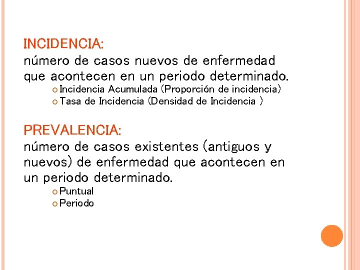 INCIDENCIA: número de casos nuevos de enfermedad que acontecen en un periodo determinado. Incidencia