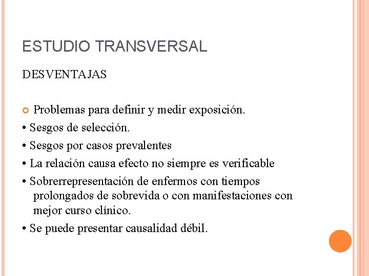 ESTUDIO TRANSVERSAL DESVENTAJAS Problemas para definir y medir exposición. • Sesgos de selección. •