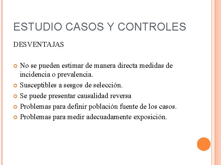 ESTUDIO CASOS Y CONTROLES DESVENTAJAS No se pueden estimar de manera directa medidas de