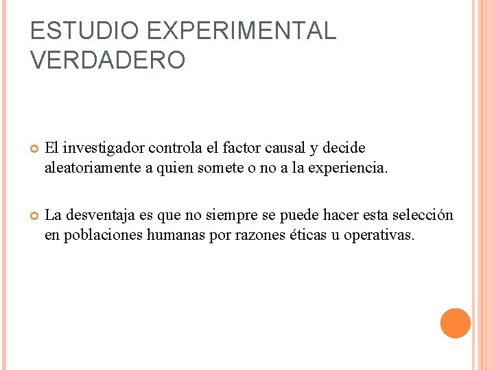 ESTUDIO EXPERIMENTAL VERDADERO El investigador controla el factor causal y decide aleatoriamente a quien