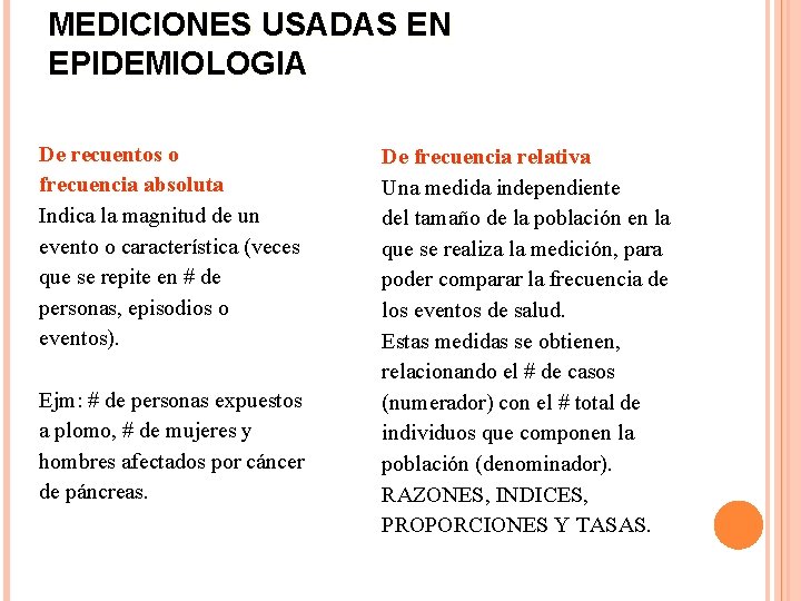 MEDICIONES USADAS EN EPIDEMIOLOGIA De recuentos o frecuencia absoluta Indica la magnitud de un