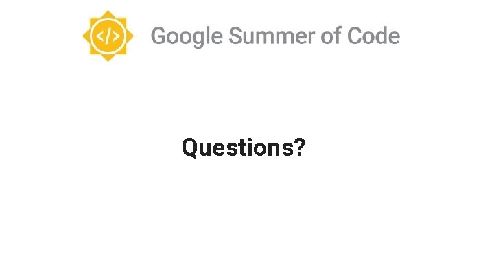 Questions? Questions?