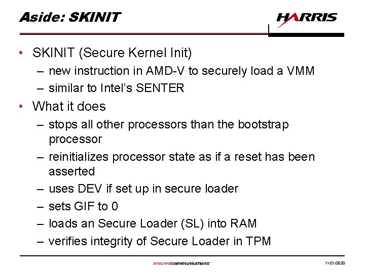 Aside: SKINIT • SKINIT (Secure Kernel Init) – new instruction in AMD-V to securely