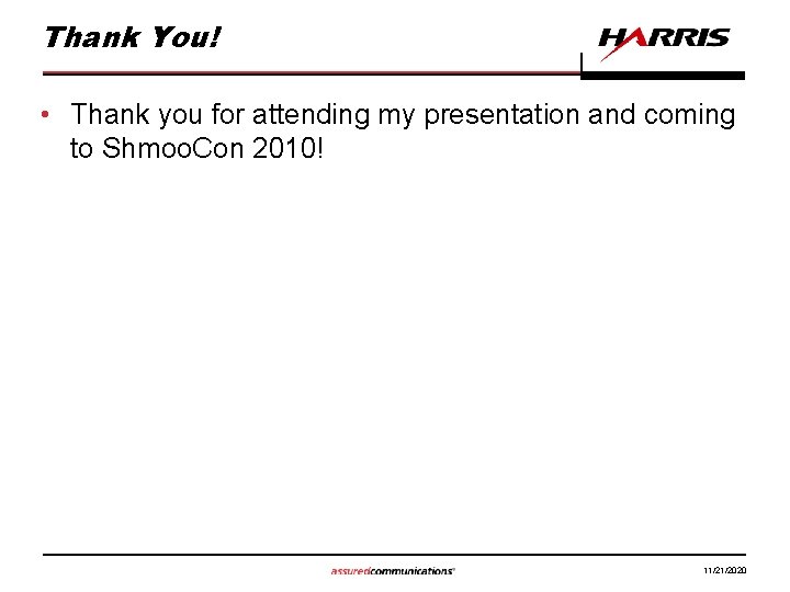 Thank You! • Thank you for attending my presentation and coming to Shmoo. Con