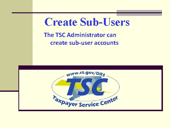Create Sub-Users The TSC Administrator can create sub-user accounts 