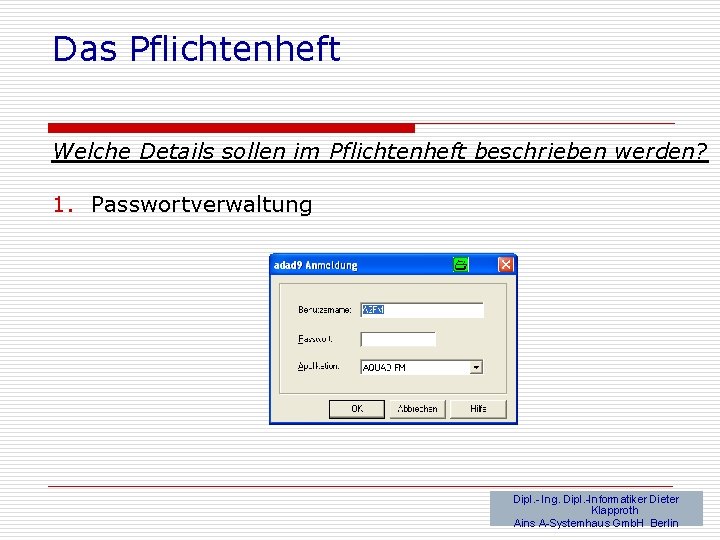 Das Pflichtenheft Welche Details sollen im Pflichtenheft beschrieben werden? 1. Passwortverwaltung Dipl. - Ing.