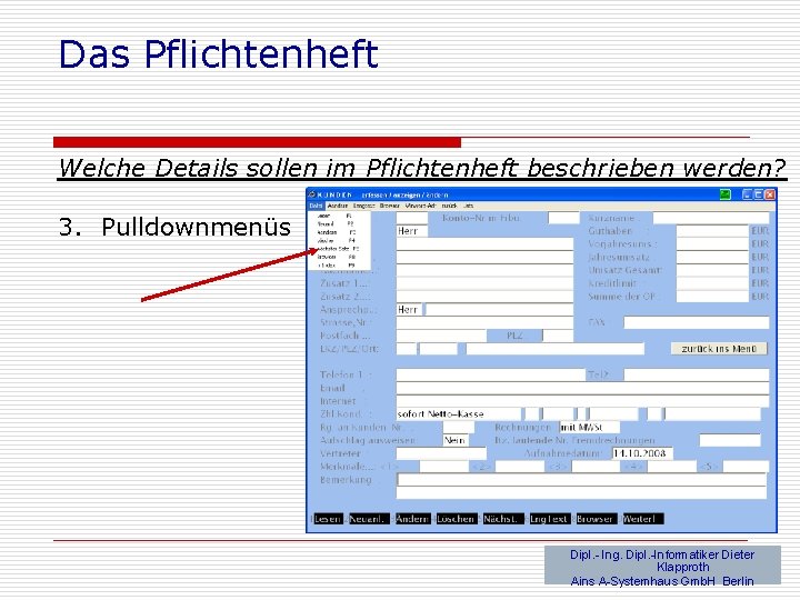Das Pflichtenheft Welche Details sollen im Pflichtenheft beschrieben werden? 3. Pulldownmenüs Dipl. - Ing.