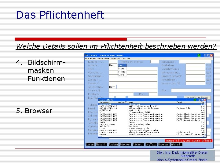 Das Pflichtenheft Welche Details sollen im Pflichtenheft beschrieben werden? 4. Bildschirmmasken Funktionen 5. Browser