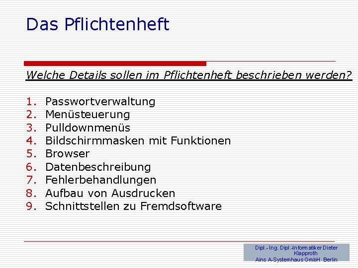 Das Pflichtenheft Welche Details sollen im Pflichtenheft beschrieben werden? 1. 2. 3. 4. 5.