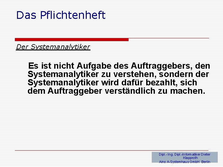 Das Pflichtenheft Der Systemanalytiker Es ist nicht Aufgabe des Auftraggebers, den Systemanalytiker zu verstehen,