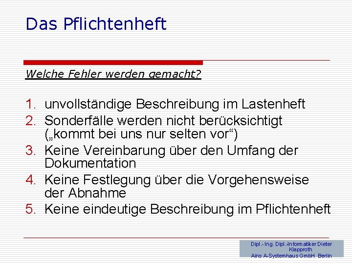 Das Pflichtenheft Welche Fehler werden gemacht? 1. unvollständige Beschreibung im Lastenheft 2. Sonderfälle werden