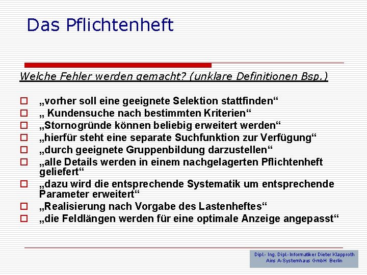 Das Pflichtenheft Welche Fehler werden gemacht? (unklare Definitionen Bsp. ) o o o o