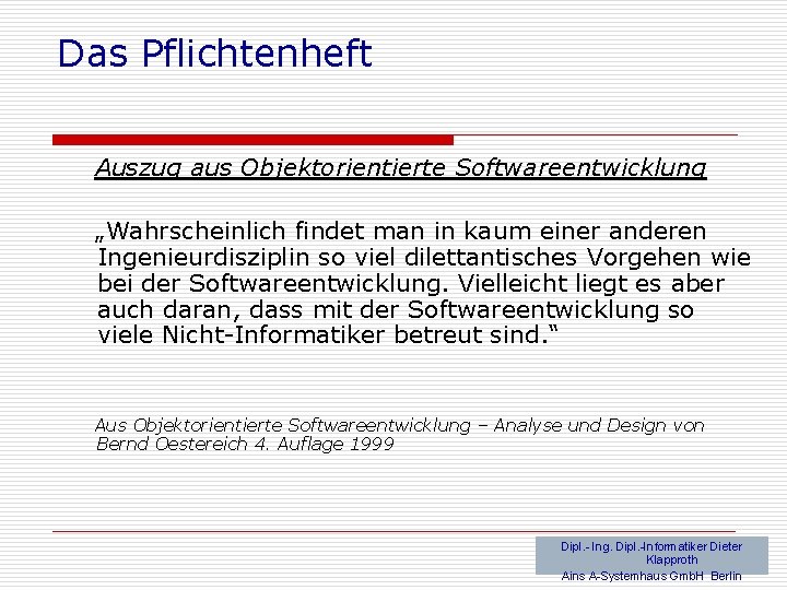 Das Pflichtenheft Auszug aus Objektorientierte Softwareentwicklung „Wahrscheinlich findet man in kaum einer anderen Ingenieurdisziplin