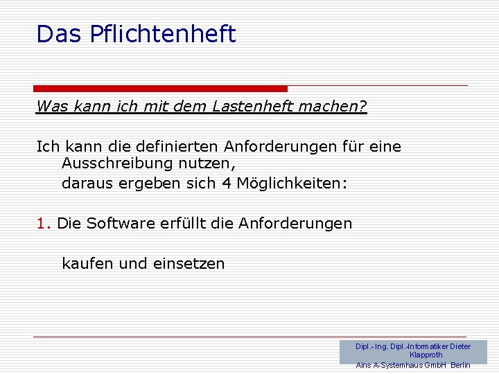 Das Pflichtenheft Was kann ich mit dem Lastenheft machen? Ich kann die definierten Anforderungen
