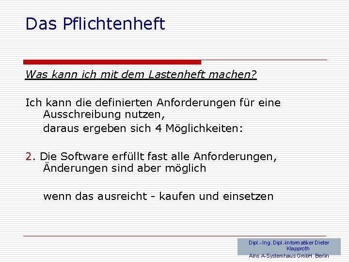 Das Pflichtenheft Was kann ich mit dem Lastenheft machen? Ich kann die definierten Anforderungen