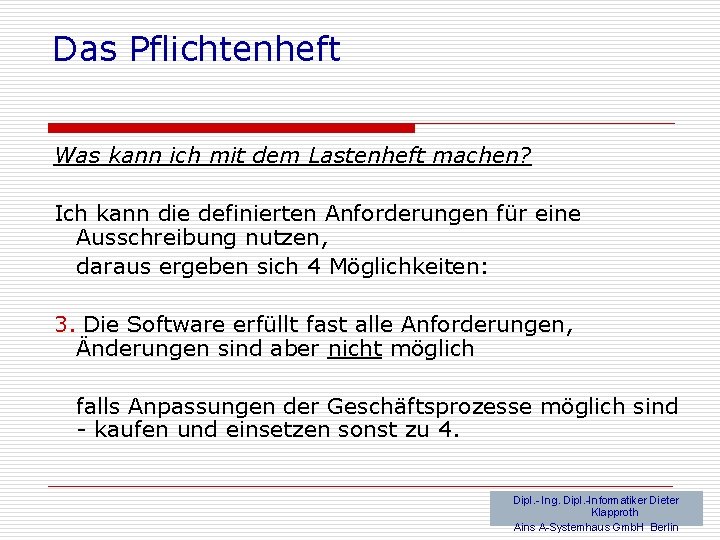 Das Pflichtenheft Was kann ich mit dem Lastenheft machen? Ich kann die definierten Anforderungen