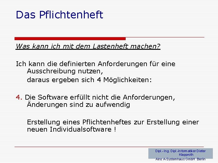 Das Pflichtenheft Was kann ich mit dem Lastenheft machen? Ich kann die definierten Anforderungen