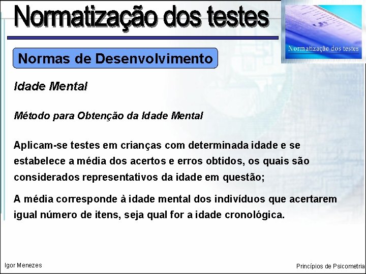 Normas de Desenvolvimento Idade Mental Método para Obtenção da Idade Mental Aplicam-se testes em