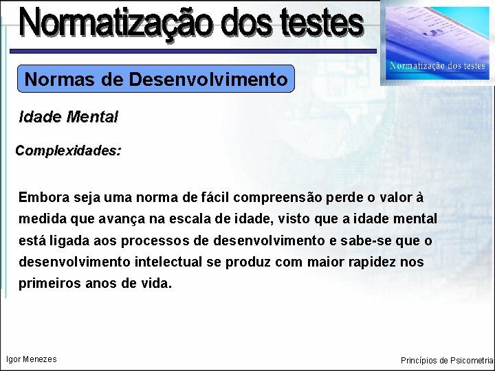 Normas de Desenvolvimento Idade Mental Complexidades: Embora seja uma norma de fácil compreensão perde