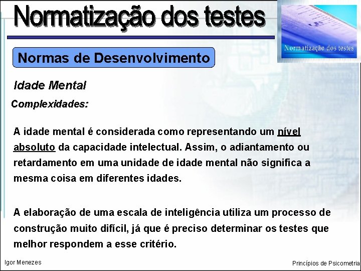 Normas de Desenvolvimento Idade Mental Complexidades: A idade mental é considerada como representando um