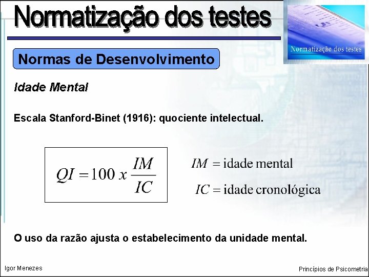 Normas de Desenvolvimento Idade Mental Escala Stanford-Binet (1916): quociente intelectual. O uso da razão