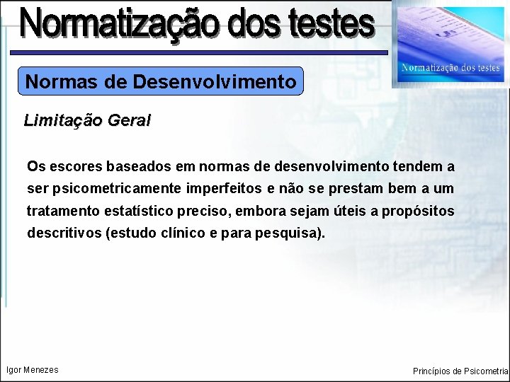 Normas de Desenvolvimento Limitação Geral Os escores baseados em normas de desenvolvimento tendem a