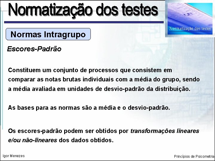 Normas Intragrupo Escores-Padrão Constituem um conjunto de processos que consistem em comparar as notas