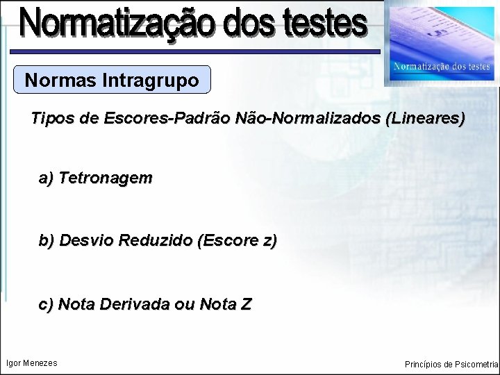 Normas Intragrupo Tipos de Escores-Padrão Não-Normalizados (Lineares) a) Tetronagem b) Desvio Reduzido (Escore z)