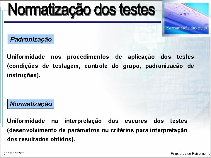 Padronização Uniformidade nos procedimentos de aplicação dos testes (condições de testagem, controle do grupo,