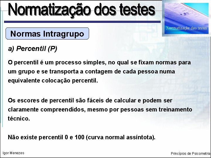 Normas Intragrupo a) Percentil (P) O percentil é um processo simples, no qual se