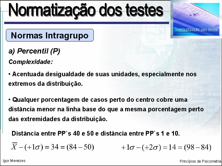 Normas Intragrupo a) Percentil (P) Complexidade: • Acentuada desigualdade de suas unidades, especialmente nos