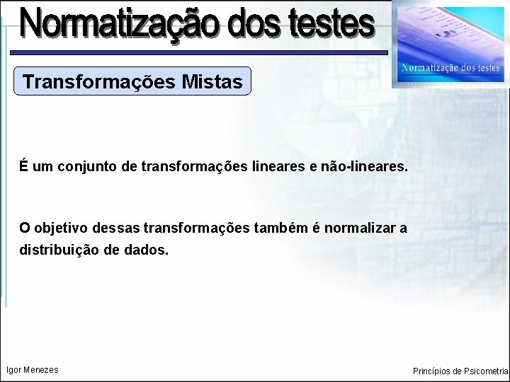 Transformações Mistas É um conjunto de transformações lineares e não-lineares. O objetivo dessas transformações