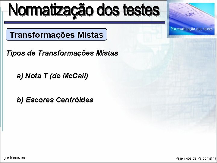 Transformações Mistas Tipos de Transformações Mistas a) Nota T (de Mc. Call) b) Escores