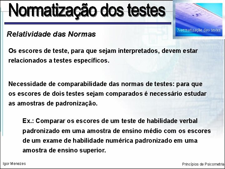 Relatividade das Normas Os escores de teste, para que sejam interpretados, devem estar relacionados