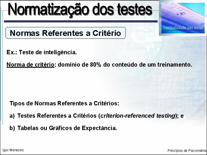 Normas Referentes a Critério Ex. : Teste de inteligência. Norma de critério: domínio de