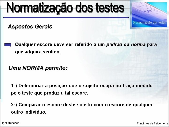 Aspectos Gerais Qualquer escore deve ser referido a um padrão ou norma para que