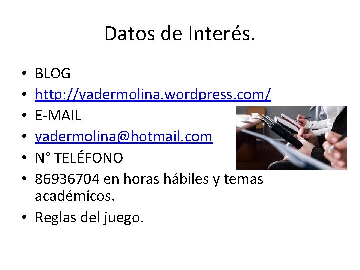 Datos de Interés. BLOG http: //yadermolina. wordpress. com/ E-MAIL yadermolina@hotmail. com N° TELÉFONO 86936704