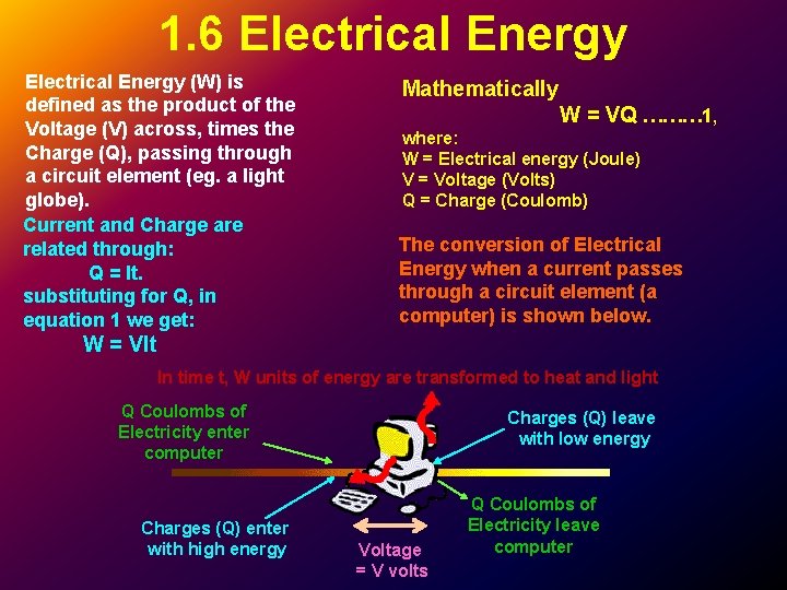 1. 6 Electrical Energy (W) is defined as the product of the Voltage (V) 1. 6 Electrical Energy (W) is defined as the product of the Voltage (V)