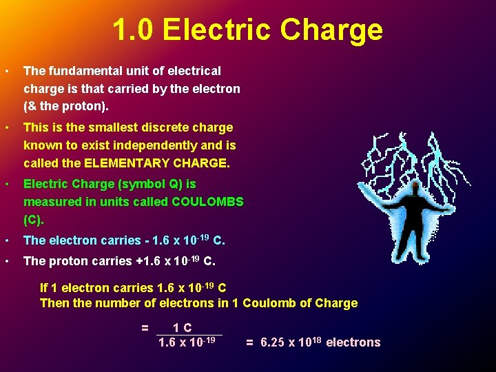 1. 0 Electric Charge • The fundamental unit of electrical charge is that carried 1. 0 Electric Charge • The fundamental unit of electrical charge is that carried