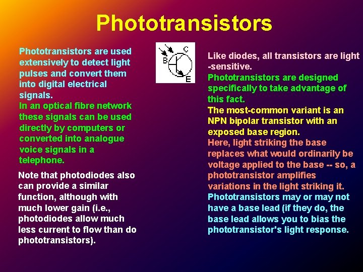 Phototransistors are used extensively to detect light pulses and convert them into digital electrical Phototransistors are used extensively to detect light pulses and convert them into digital electrical