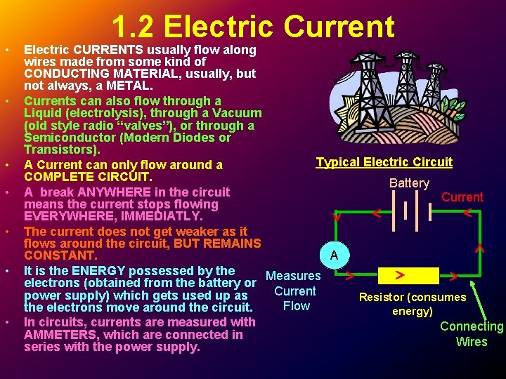 • • 1. 2 Electric Current Electric CURRENTS usually flow along wires made • • 1. 2 Electric Current Electric CURRENTS usually flow along wires made