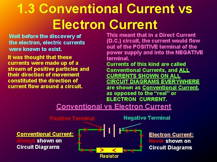 1. 3 Conventional Current vs Electron Current Well before the discovery of the electron, 1. 3 Conventional Current vs Electron Current Well before the discovery of the electron,