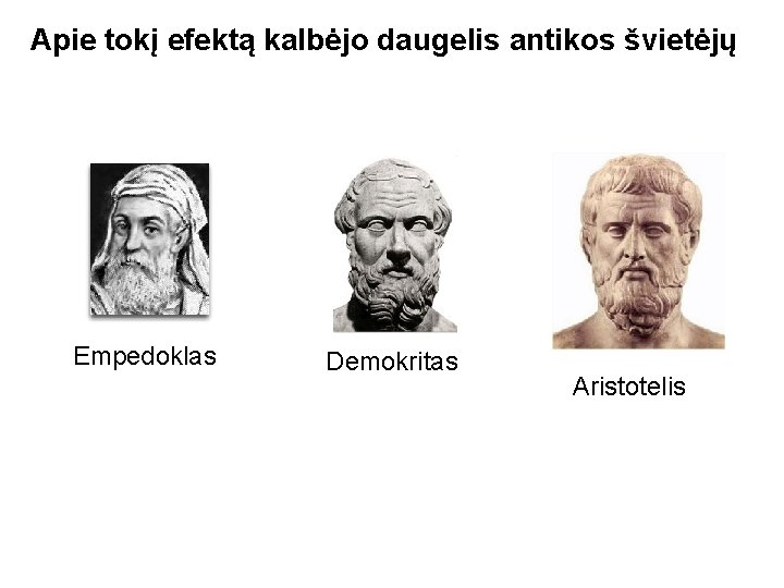 Apie tokį efektą kalbėjo daugelis antikos švietėjų Empedoklas Demokritas Aristotelis 