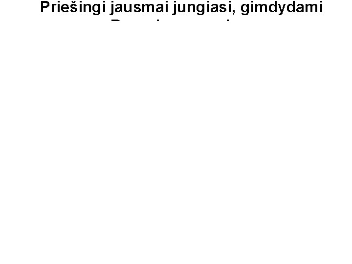 Priešingi jausmai jungiasi, gimdydami Dorovines savybes Priešingi jausmai jungiasi, gimdydami Dorovines savybes