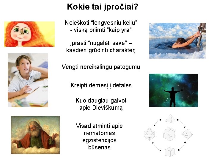 Kokie tai įpročiai? Neieškoti “lengvesnių kelių” - viską priimti “kaip yra” Įprasti “nugalėti save” Kokie tai įpročiai? Neieškoti “lengvesnių kelių” - viską priimti “kaip yra” Įprasti “nugalėti save”