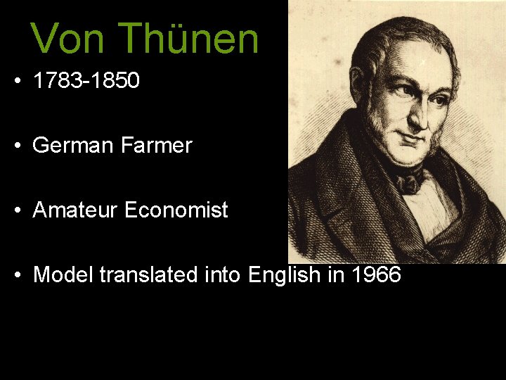 Von Thünen • 1783 -1850 • German Farmer • Amateur Economist • Model translated