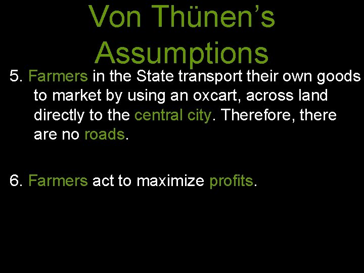 Von Thünen’s Assumptions 5. Farmers in the State transport their own goods to market