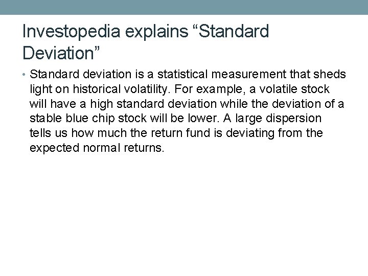 Investopedia explains “Standard Deviation” • Standard deviation is a statistical measurement that sheds light